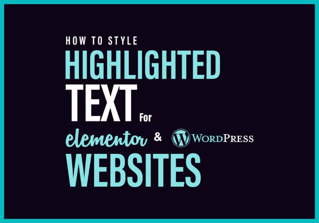 Guide to styling highlighted text on WordPress and Elementor sites.
